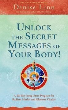 portada Unlock the Secret Messages of Your Body! A 28-Day Jump-Start Program for Radiant Health and Glorious Vitality (Soul Coaching) (in English)