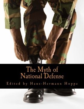 portada The Myth of National Defense: Essays on the Theory and History of Security Production (en Inglés)