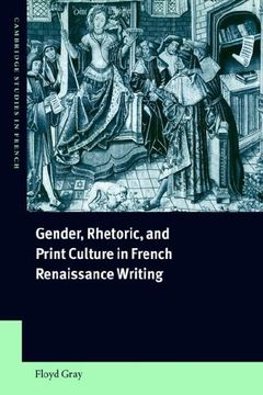 portada Gender, Rhetoric, and Print Culture in French Renaissance Writing (Cambridge Studies in French) 