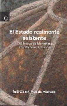portada El Estado Realmente Existente: Del Estado de Bienestar al Estado Para el Despojo (in Spanish)
