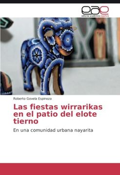 portada Las fiestas wirrarikas en el patio del elote tierno: En una comunidad urbana nayarita (Spanish Edition)