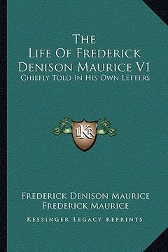 portada the life of frederick denison maurice v1: chiefly told in his own letters (en Inglés)