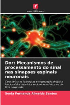 portada Dor: Mecanismos de Processamento do Sinal nas Sinapses Espinais Neuronais (en Portugués)