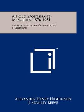 portada an old sportsman's memories, 1876-1951: an autobiography of alexander higginson