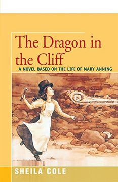 portada The Dragon in the Cliff: A Novel Based on the Life of Mary Anning 