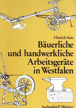 portada Bäuerliche und handwerkliche Arbeitsgeräte in Westfalen: Die alten Geräte der Landwirtschaft und des Landhandwerks 1890-1930 (en Alemán)