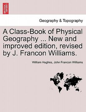 portada a class-book of physical geography ... new and improved edition, revised by j. francon williams. vol.i (en Inglés)