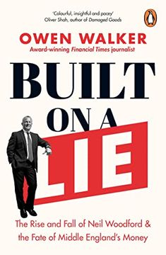 portada Built on a Lie: The Rise and Fall of Neil Woodford and the Fate of Middle England’S Money 