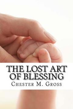 portada The Lost Art of Blessing: Blessing your family (en Inglés)