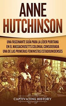 portada Anne Hutchinson: Una Fascinante Guía Para la Líder Puritana en el Massachusetts Colonial Considerada una de las Primeras Feministas Estadounidenses (in Spanish)