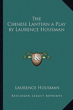 portada the chinese lantern a play by laurence housman (in English)