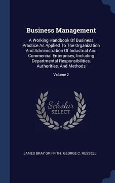 portada Business Management: A Working Handbook Of Business Practice As Applied To The Organization And Administration Of Industrial And Commercial