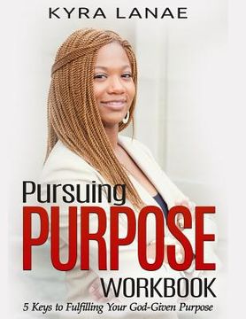 portada Pursuing Purpose Workbook: 5 Keys to Fulfilling Your God-Given Purpose (en Inglés)