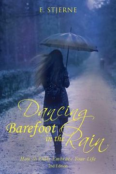 portada Dancing Barefoot in the Rain: How to Fully Embrace Your Life 2nd Edition