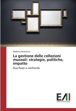 portada La gestione delle collezioni museali: strategie, politiche, impatto: Due Paesi a confronto