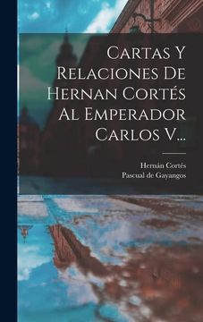 portada Cartas y Relaciones de Hernan Cortés al Emperador Carlos V.