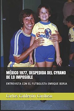 portada México 1977, Despedida del Cyrano de lo Imposible: Entrevista con el Futbolista Enrique Borja: 2 (Entrevistas)