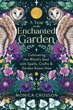 portada A Year in the Enchanted Garden: Cultivating the Witch's Soul With Spells, Crafts & Garden Know-How (en Inglés)