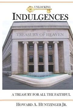 portada Unlocking Indulgences: A TREASURY FOR ALL THE FAITHFUL (Large Print) (en Inglés)