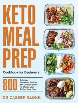 portada Keto Meal Prep Cookbook for Beginners: 800 Delicious Ketogenic Recipes The Ultimate Guide for Weight Loss 21-Day Meal Plan (en Inglés)