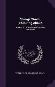 portada Things Worth Thinking About: A Series of Lectures Upon Literature and Culture (in English)