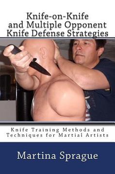 portada Knife-on-Knife and Multiple Opponent Knife Defense Strategies: Knife Training Methods and Techniques for Martial Artists (in English)