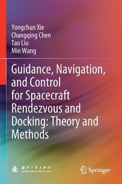 portada Guidance, Navigation, and Control for Spacecraft Rendezvous and Docking: Theory and Methods
