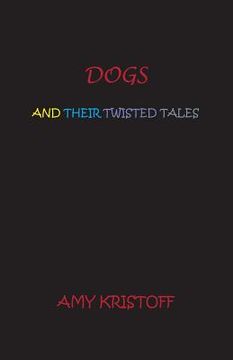 portada Dogs and Their Twisted Tales (en Inglés)