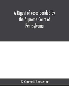 portada A Digest of Cases Decided by the Supreme Court of Pennsylvania, as Reported From 3d Wright to 5th p. F. Smith, Inclusive [1861-1867] With Table of Titles and Table of Cases 