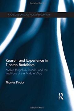portada Reason and Experience in Tibetan Buddhism: Mabja Jangchub Tsöndrü and the Traditions of the Middle Way (Routledge Critical Studies in Buddhism)
