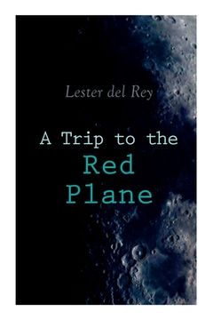 portada A Trip to the Red Plane: Two Mars Sci-Fi Novels: Police Your Planet & Badge of Infamy