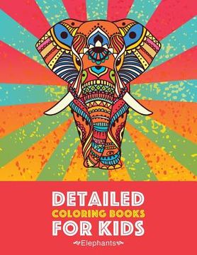 portada Detailed Coloring Books For Kids: Elephants: Advanced Coloring Pages for Teenagers, Tweens, Older Kids, Boys & Girls, Detailed Zendoodle Animal Design (in English)