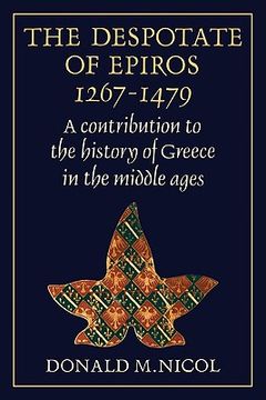 portada The Despotate of Epiros 1267-1479: A Contribution to the History of Greece in the Middle Ages (en Inglés)