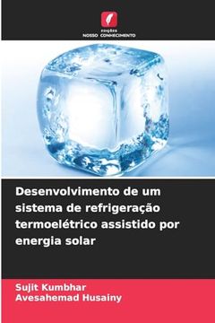 portada Desenvolvimento de um Sistema de Refrigeração Termoelétrico Assistido por Energia Solar (en Portugués)