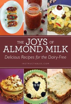 portada The Joys of Almond Milk: Delicious Recipes for the Dairy-Free (en Inglés)