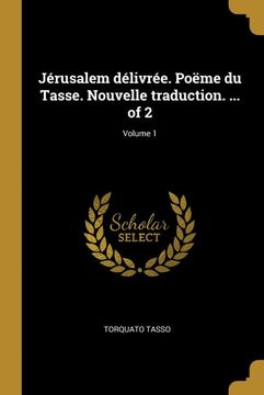 portada Jérusalem Délivrée. Poëme du Tasse. Nouvelle Traduction. Of 2; Volume 1 (en Francés)