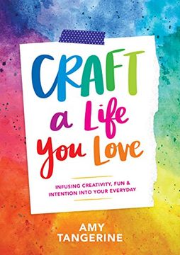 portada Craft a Life You Love: Infusing Creativity, Fun, and Intention into Your Everyday (English Edition)