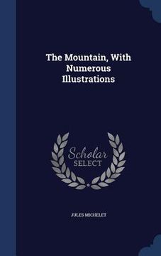 portada The Mountain, With Numerous Illustrations (en Inglés)