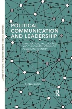 portada Political Communication and Leadership: Mimetisation, Hugo Chavez and the Construction of Power and Identity (Routledge Studies in Global Information, Politics and Society)