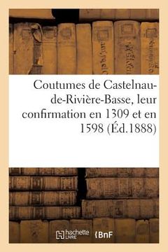 portada Coutumes de Castelnau-De-Rivière-Basse, Leur Confirmation En 1309 Et En 1598 (en Francés)