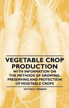 portada vegetable crop production - with information on the methods of growing, preserving and protection of vegetable crops (en Inglés)