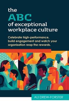 portada The ABC of Exceptional Workplace Culture: Celebrate high-performance, build engagement and watch your organisation reap the rewards (en Inglés)