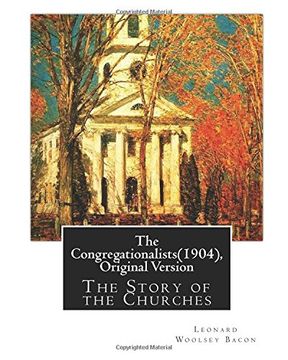 portada The Congregationalists(1904), By Leonard Woolsey Bacon  (Original Version): The Story of the Churches