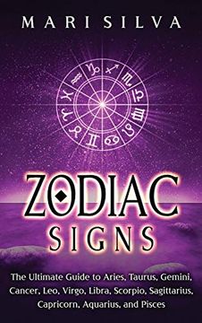 portada Zodiac Signs: The Ultimate Guide to Aries, Taurus, Gemini, Cancer, Leo, Virgo, Libra, Scorpio, Sagittarius, Capricorn, Aquarius, and Pisces (en Inglés)