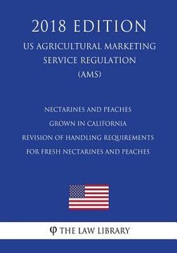 portada Nectarines and Peaches Grown in California - Revision of Handling Requirements for Fresh Nectarines and Peaches (US Agricultural Marketing Service Reg (en Inglés)
