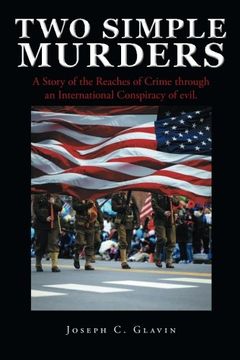 Two Simple Murders: A Story of the Reaches of Crime through an International Conspiracy of evil.