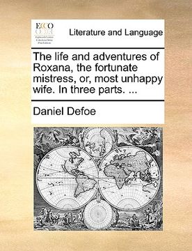 portada the life and adventures of roxana, the fortunate mistress, or, most unhappy wife. in three parts. ... (en Inglés)