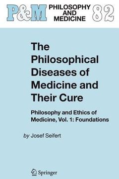 portada the philosophical diseases of medicine and their cure: philosophy and ethics of medicine, vol. 1: foundations (en Inglés)