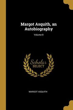portada Margot Asquith, an Autobiography; Volume II (en Inglés)