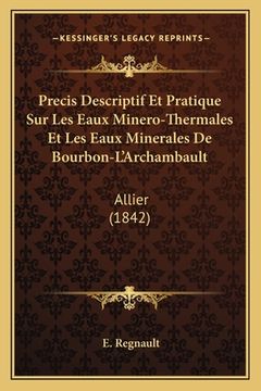 portada Precis Descriptif Et Pratique Sur Les Eaux Minero-Thermales Et Les Eaux Minerales De Bourbon-L'Archambault: Allier (1842) (in French)